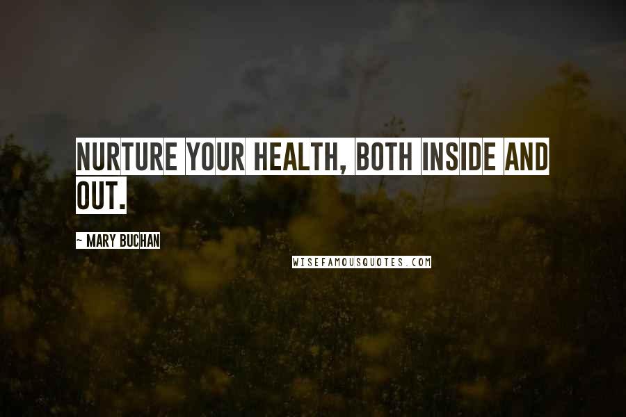 Mary Buchan Quotes: Nurture your health, both inside and out.