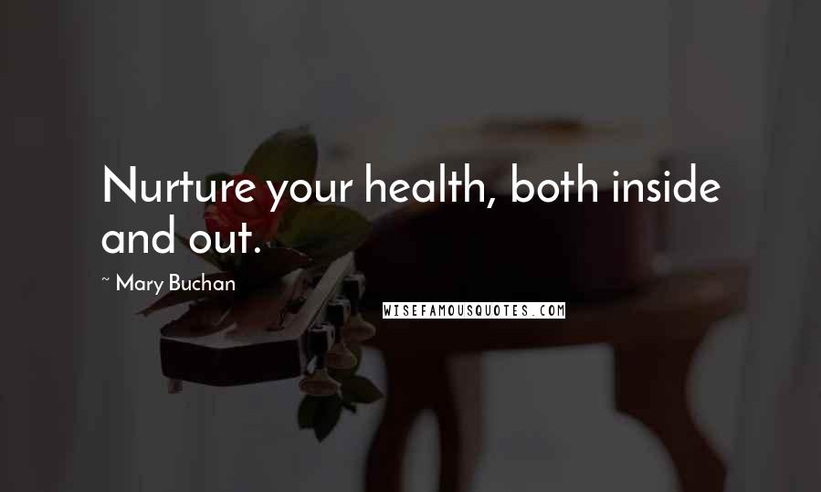 Mary Buchan Quotes: Nurture your health, both inside and out.