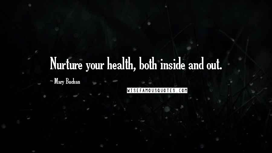 Mary Buchan Quotes: Nurture your health, both inside and out.