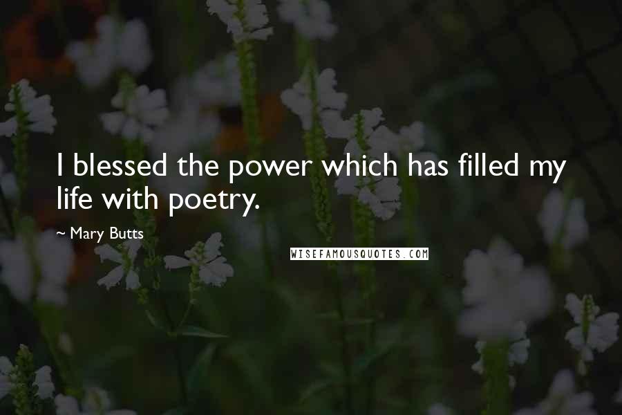 Mary Butts Quotes: I blessed the power which has filled my life with poetry.