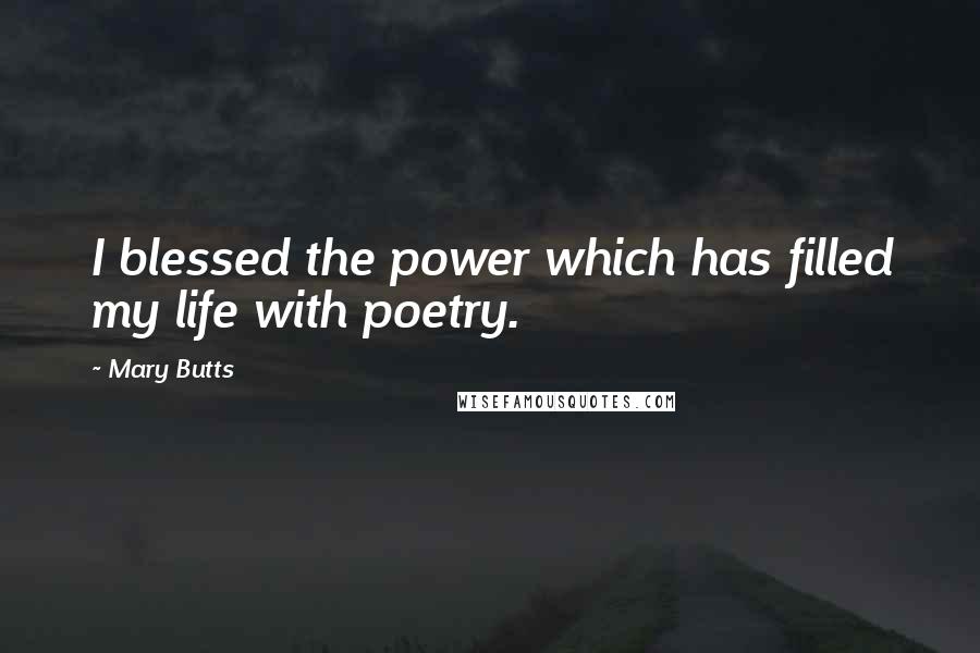 Mary Butts Quotes: I blessed the power which has filled my life with poetry.