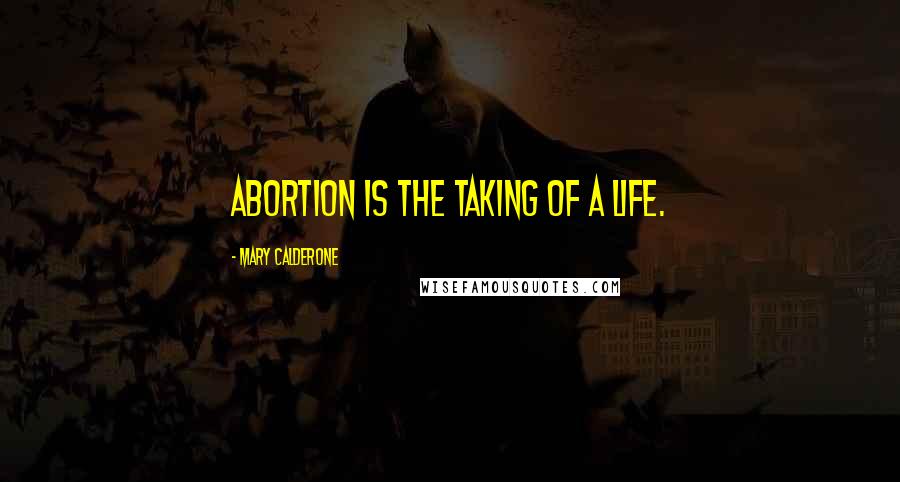 Mary Calderone Quotes: Abortion is the taking of a life.