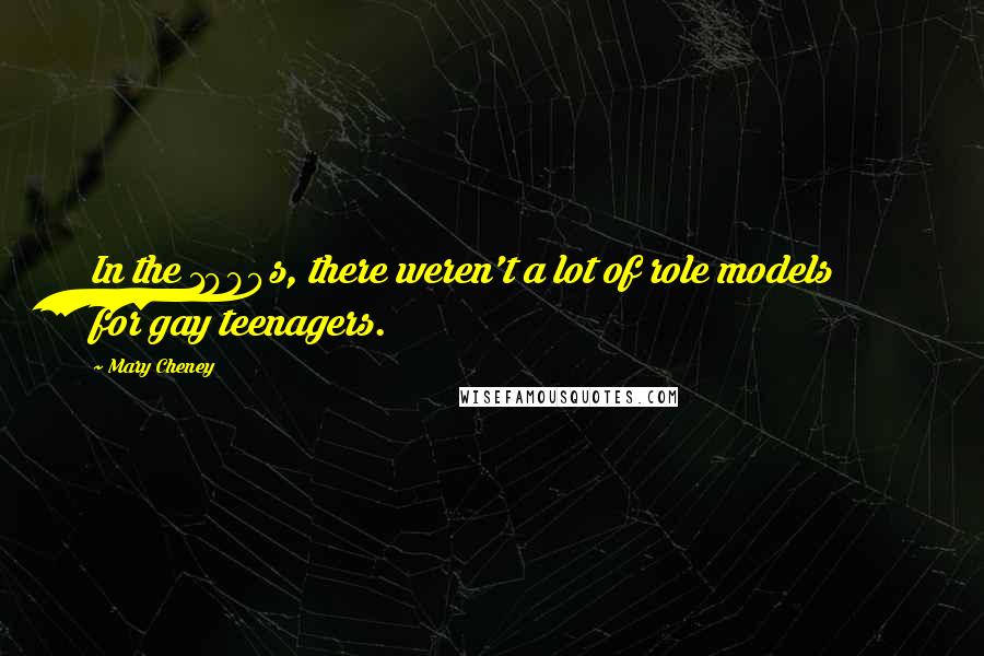 Mary Cheney Quotes: In the 1980s, there weren't a lot of role models for gay teenagers.