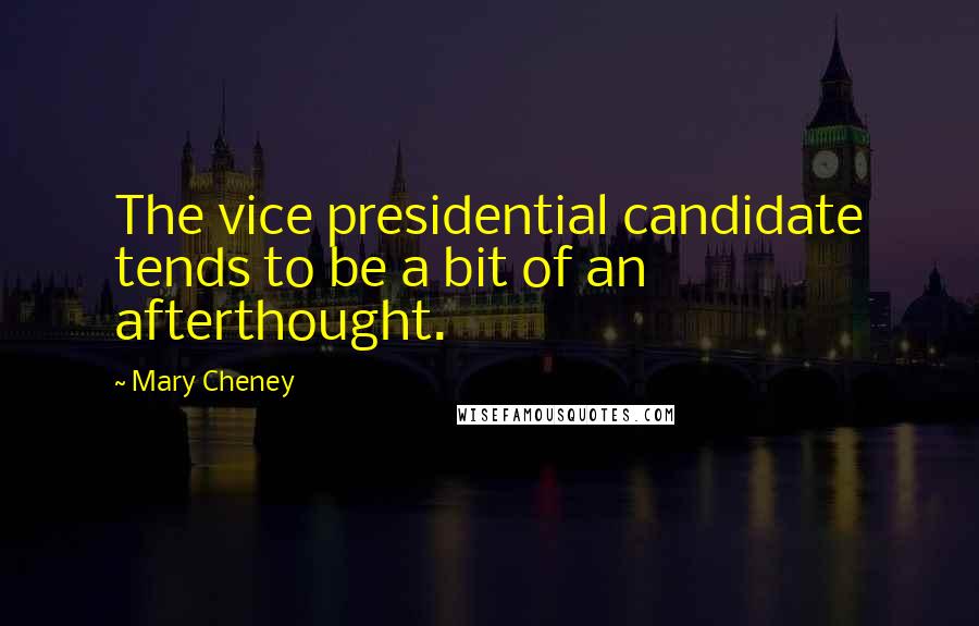 Mary Cheney Quotes: The vice presidential candidate tends to be a bit of an afterthought.