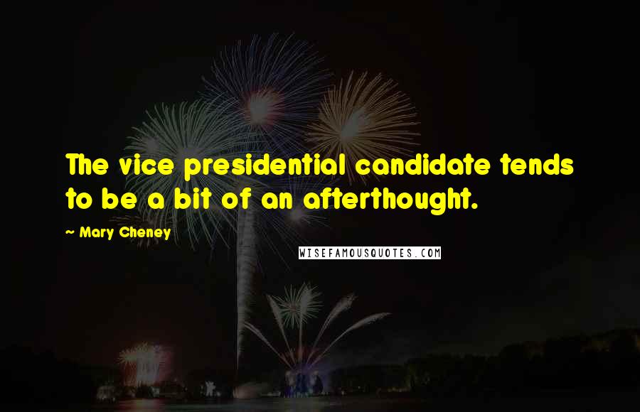 Mary Cheney Quotes: The vice presidential candidate tends to be a bit of an afterthought.