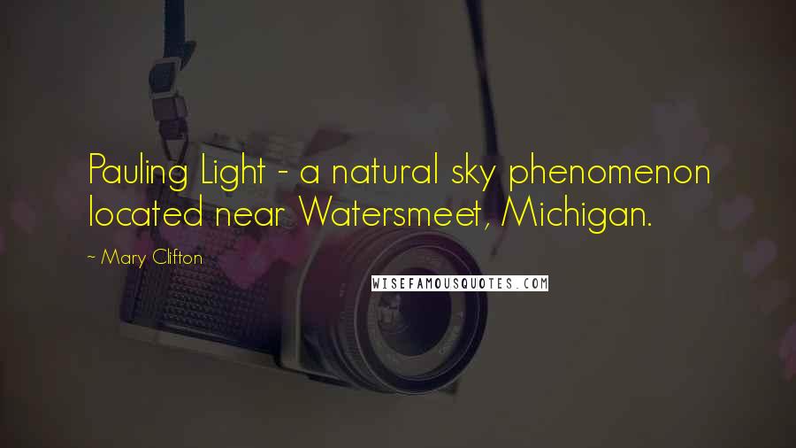 Mary Clifton Quotes: Pauling Light - a natural sky phenomenon located near Watersmeet, Michigan.