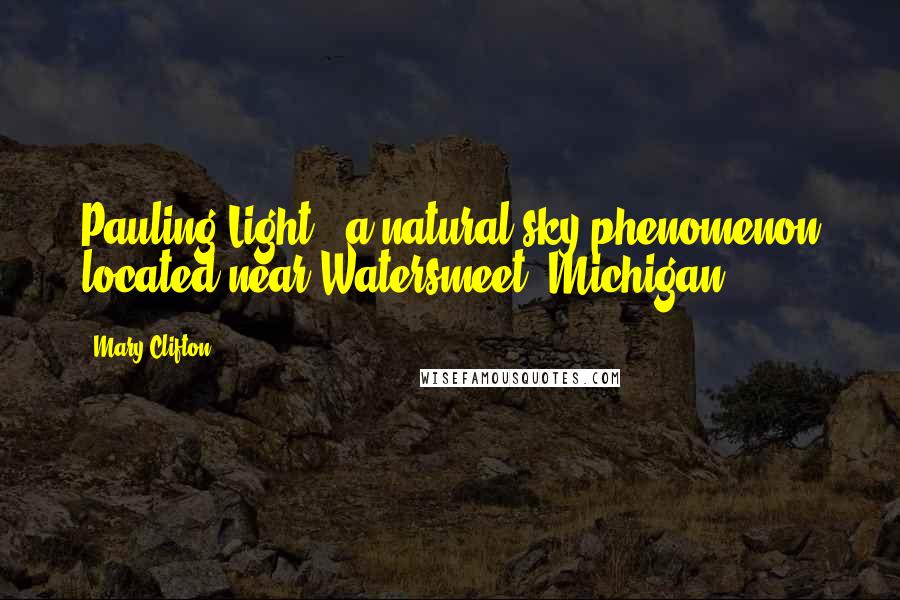 Mary Clifton Quotes: Pauling Light - a natural sky phenomenon located near Watersmeet, Michigan.