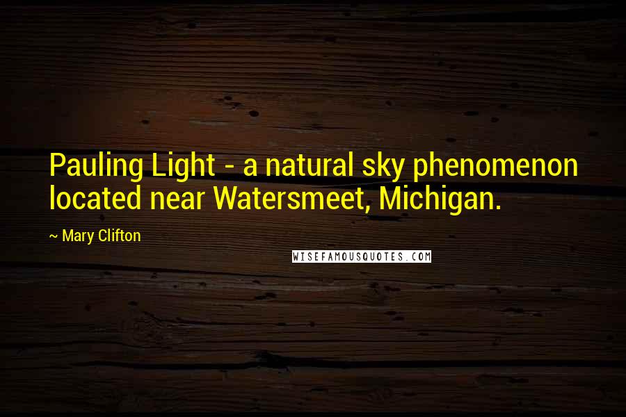 Mary Clifton Quotes: Pauling Light - a natural sky phenomenon located near Watersmeet, Michigan.