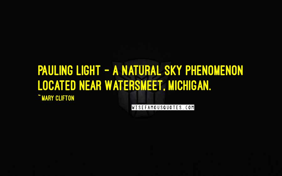 Mary Clifton Quotes: Pauling Light - a natural sky phenomenon located near Watersmeet, Michigan.