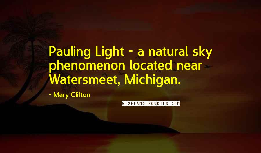 Mary Clifton Quotes: Pauling Light - a natural sky phenomenon located near Watersmeet, Michigan.