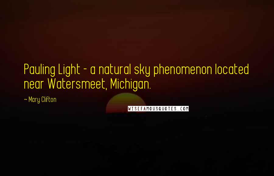 Mary Clifton Quotes: Pauling Light - a natural sky phenomenon located near Watersmeet, Michigan.