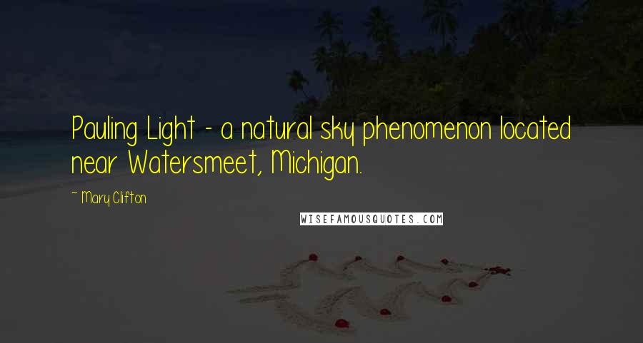 Mary Clifton Quotes: Pauling Light - a natural sky phenomenon located near Watersmeet, Michigan.