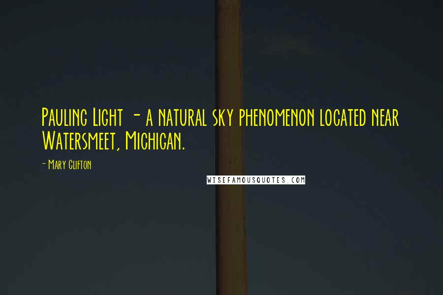 Mary Clifton Quotes: Pauling Light - a natural sky phenomenon located near Watersmeet, Michigan.