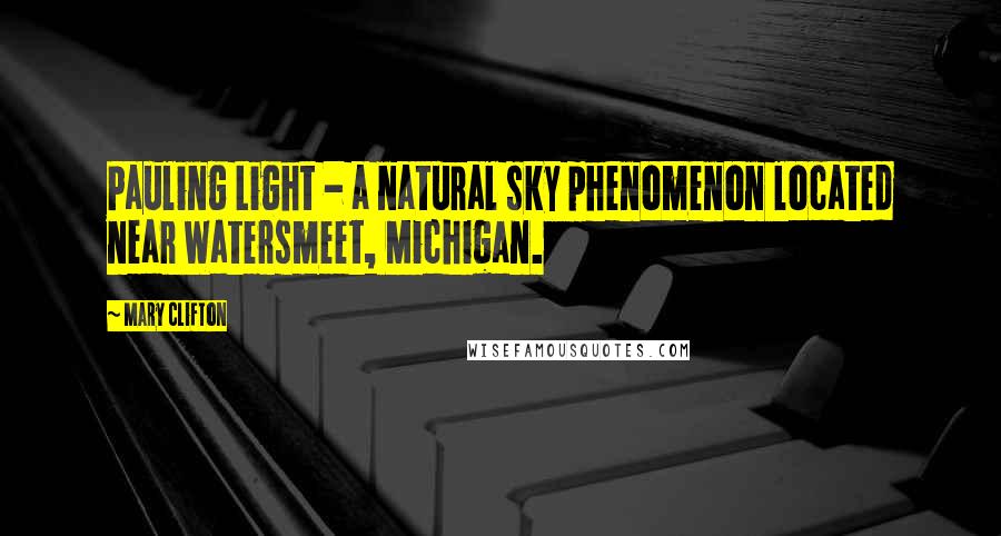 Mary Clifton Quotes: Pauling Light - a natural sky phenomenon located near Watersmeet, Michigan.