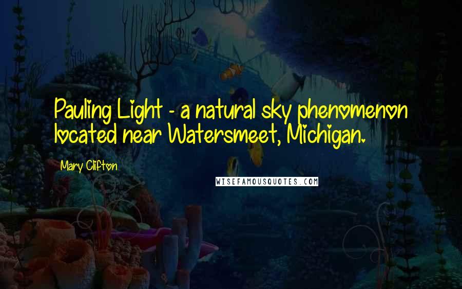 Mary Clifton Quotes: Pauling Light - a natural sky phenomenon located near Watersmeet, Michigan.