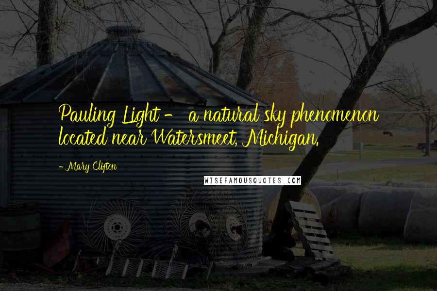 Mary Clifton Quotes: Pauling Light - a natural sky phenomenon located near Watersmeet, Michigan.