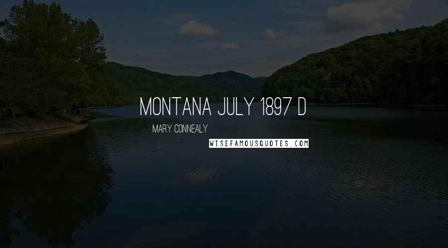 Mary Connealy Quotes: Montana July 1897 D