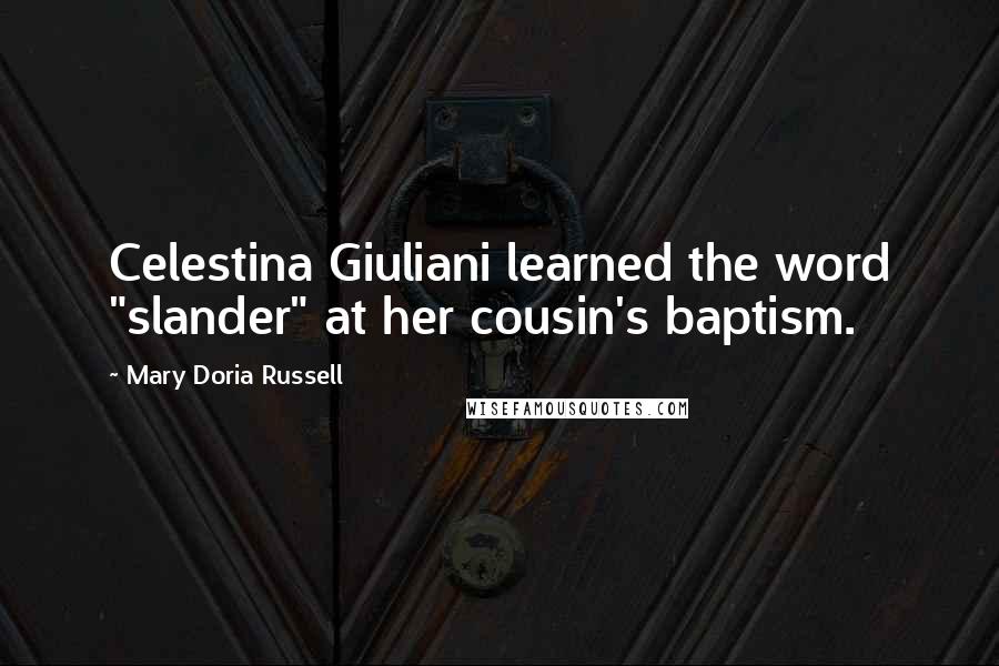 Mary Doria Russell Quotes: Celestina Giuliani learned the word "slander" at her cousin's baptism.