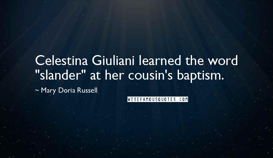 Mary Doria Russell Quotes: Celestina Giuliani learned the word "slander" at her cousin's baptism.