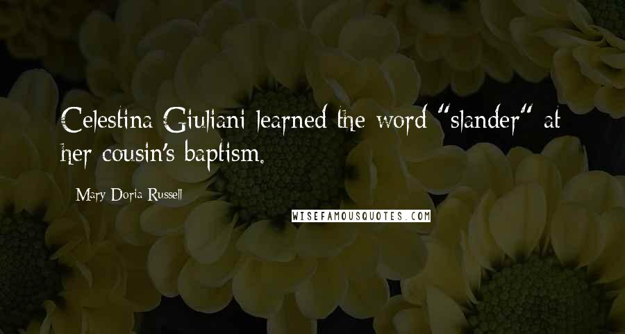 Mary Doria Russell Quotes: Celestina Giuliani learned the word "slander" at her cousin's baptism.