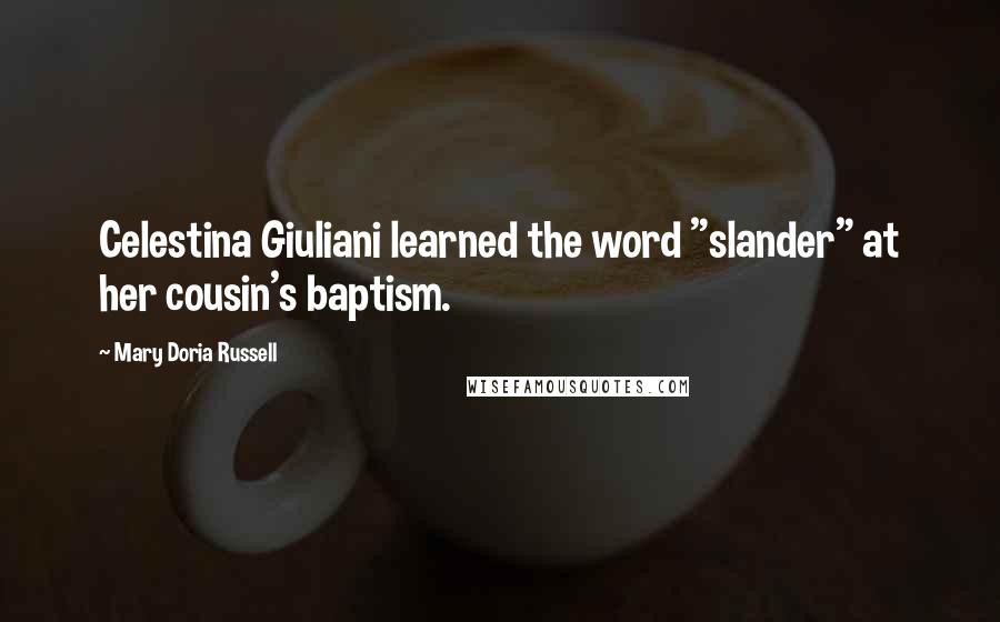 Mary Doria Russell Quotes: Celestina Giuliani learned the word "slander" at her cousin's baptism.
