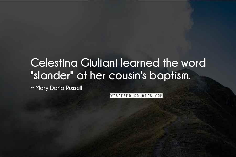 Mary Doria Russell Quotes: Celestina Giuliani learned the word "slander" at her cousin's baptism.