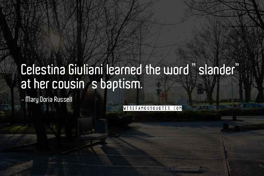 Mary Doria Russell Quotes: Celestina Giuliani learned the word "slander" at her cousin's baptism.