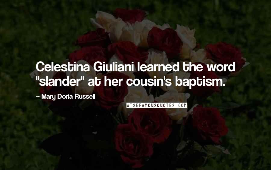 Mary Doria Russell Quotes: Celestina Giuliani learned the word "slander" at her cousin's baptism.