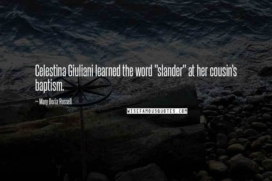 Mary Doria Russell Quotes: Celestina Giuliani learned the word "slander" at her cousin's baptism.