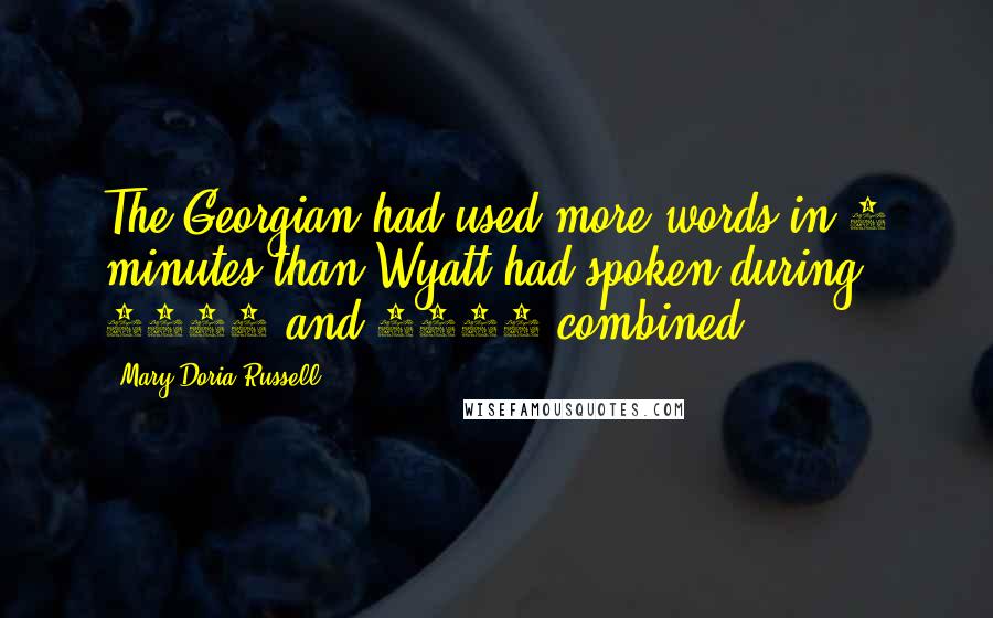 Mary Doria Russell Quotes: The Georgian had used more words in 5 minutes than Wyatt had spoken during 1872 and 1873 combined.