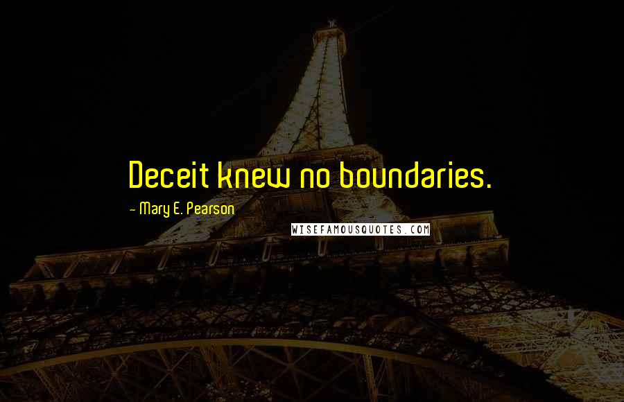 Mary E. Pearson Quotes: Deceit knew no boundaries.