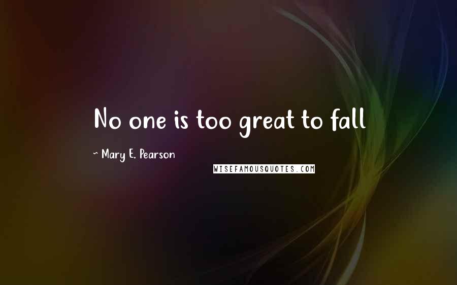 Mary E. Pearson Quotes: No one is too great to fall