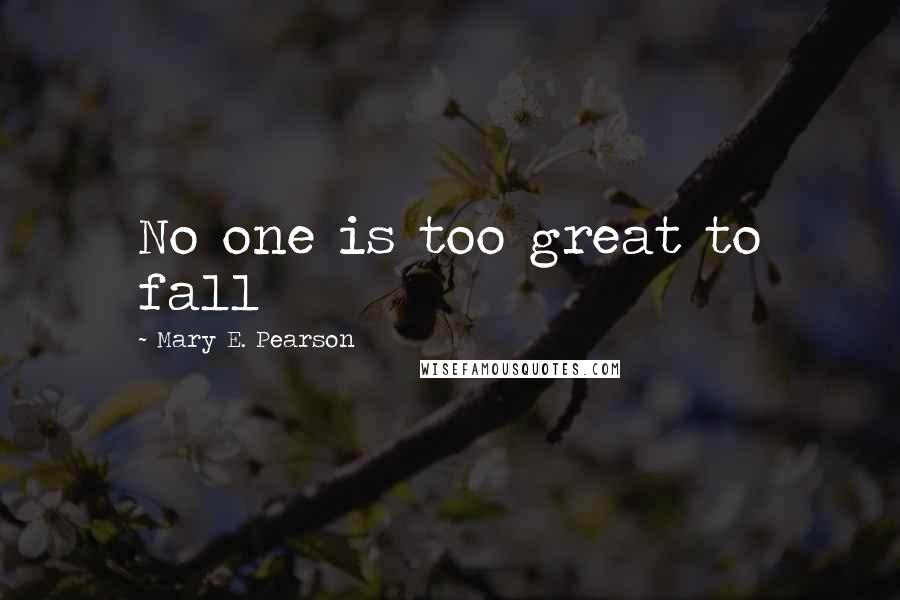 Mary E. Pearson Quotes: No one is too great to fall