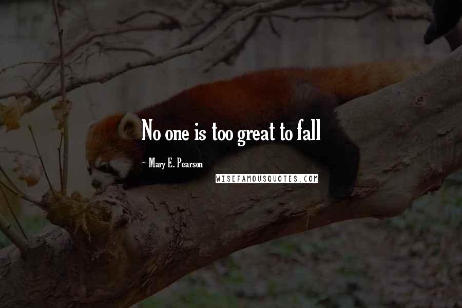 Mary E. Pearson Quotes: No one is too great to fall