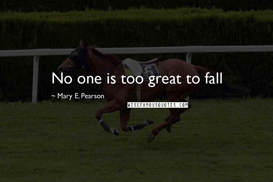 Mary E. Pearson Quotes: No one is too great to fall