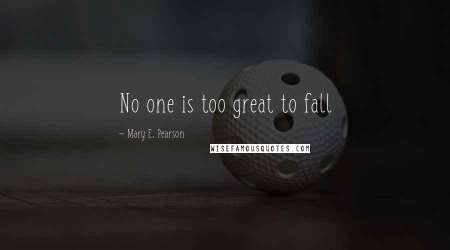 Mary E. Pearson Quotes: No one is too great to fall