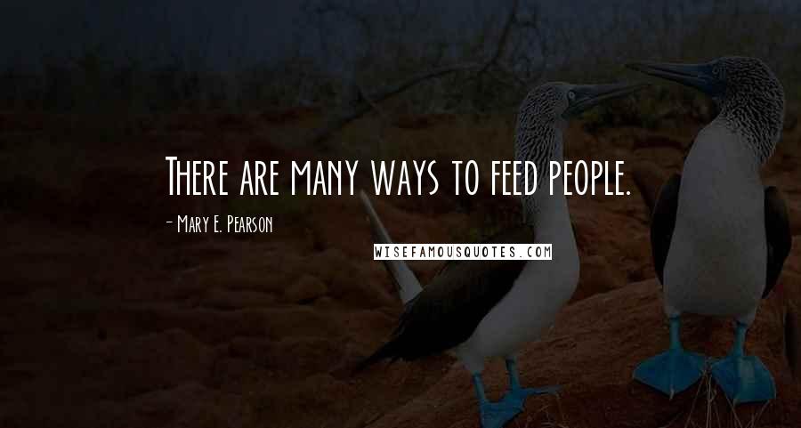 Mary E. Pearson Quotes: There are many ways to feed people.
