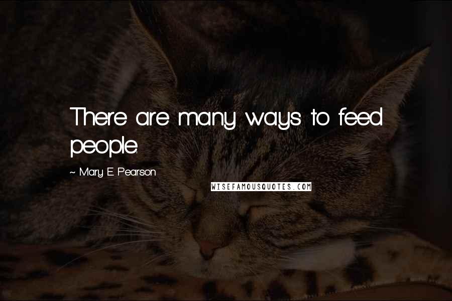 Mary E. Pearson Quotes: There are many ways to feed people.