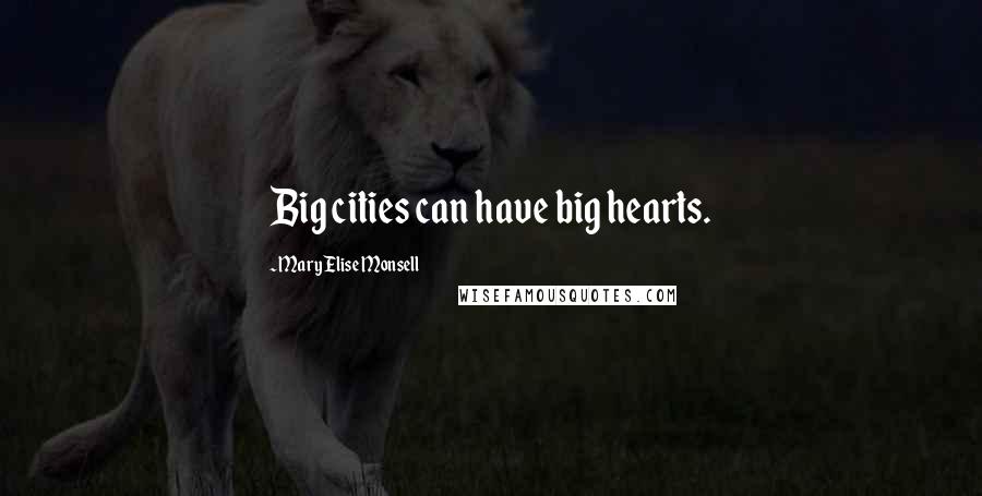 Mary Elise Monsell Quotes: Big cities can have big hearts.