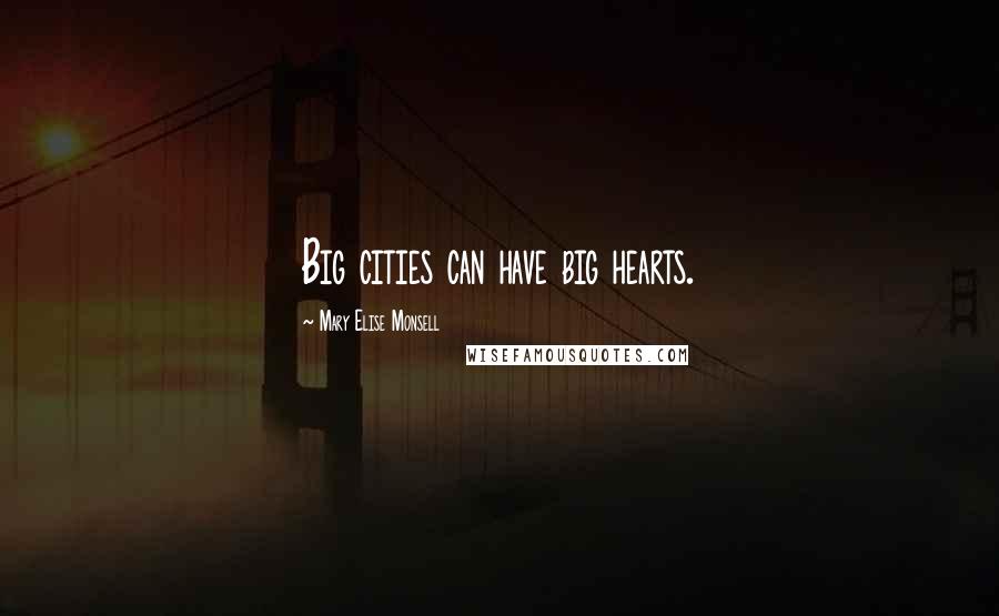 Mary Elise Monsell Quotes: Big cities can have big hearts.