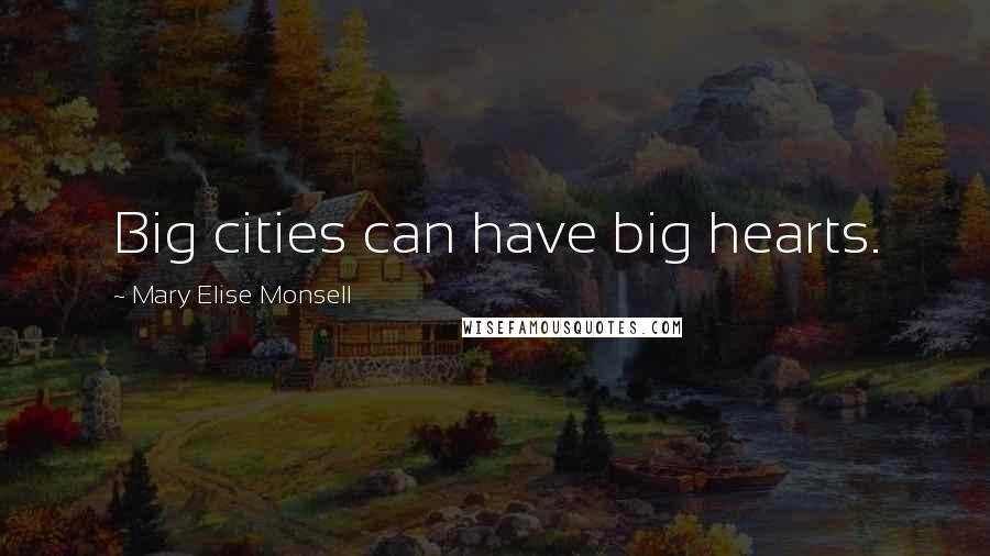 Mary Elise Monsell Quotes: Big cities can have big hearts.