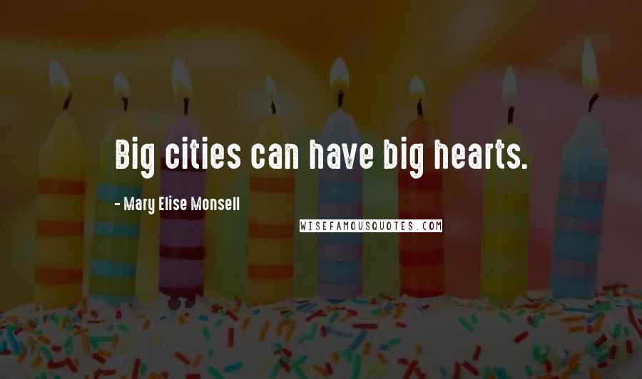 Mary Elise Monsell Quotes: Big cities can have big hearts.