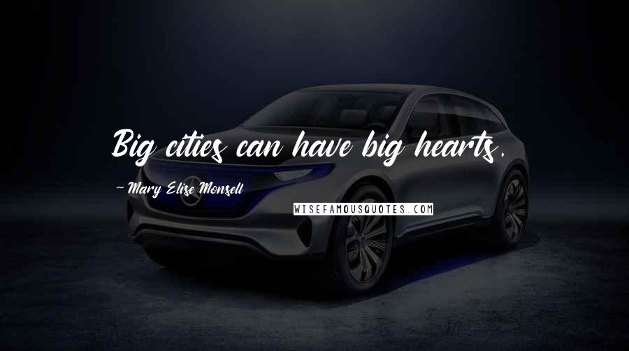 Mary Elise Monsell Quotes: Big cities can have big hearts.