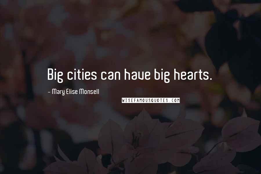 Mary Elise Monsell Quotes: Big cities can have big hearts.