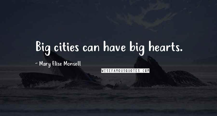 Mary Elise Monsell Quotes: Big cities can have big hearts.