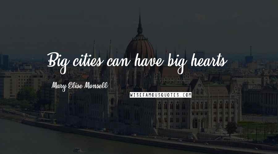 Mary Elise Monsell Quotes: Big cities can have big hearts.