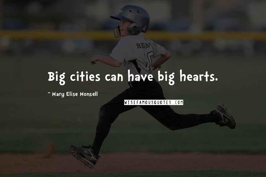 Mary Elise Monsell Quotes: Big cities can have big hearts.