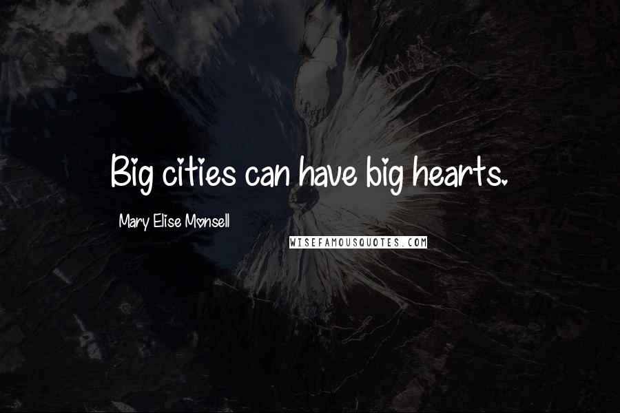 Mary Elise Monsell Quotes: Big cities can have big hearts.