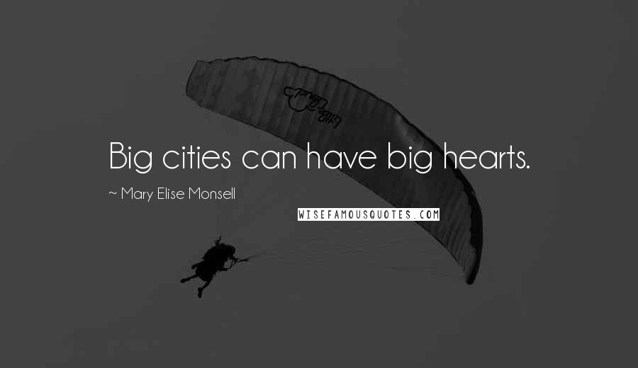 Mary Elise Monsell Quotes: Big cities can have big hearts.