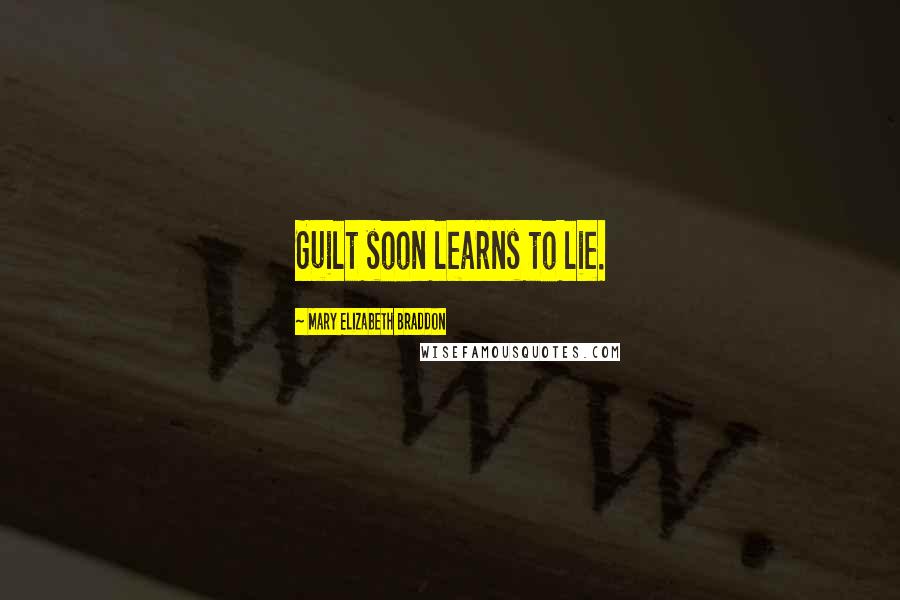 Mary Elizabeth Braddon Quotes: Guilt soon learns to lie.